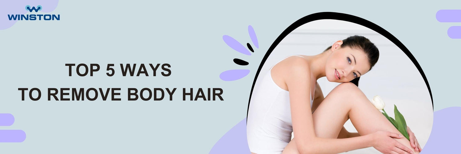 Top 5 Ways to Remove Body Hair