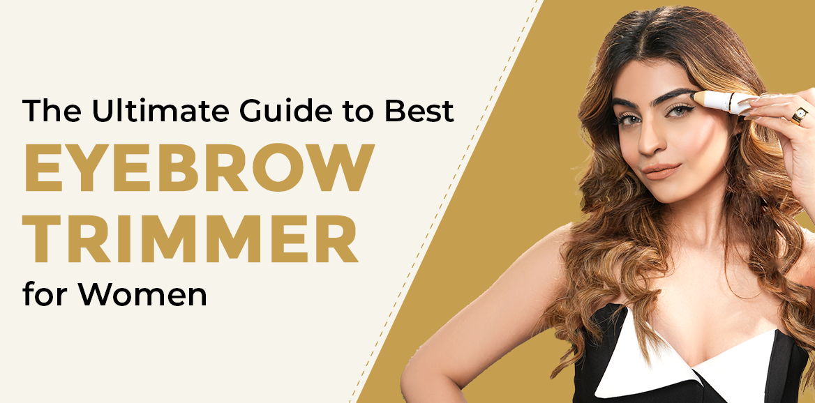 Shape Your Brows Like A Pro - The Ultimate Guide to Best Eyebrow Trimmer for Women