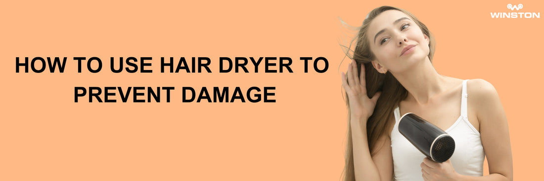 How to Use Hair Dryer Properly to Prevent Damage