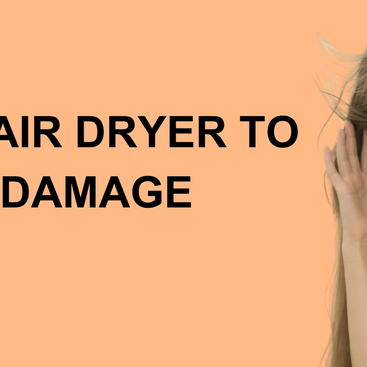 How to Use Hair Dryer Properly to Prevent Damage
