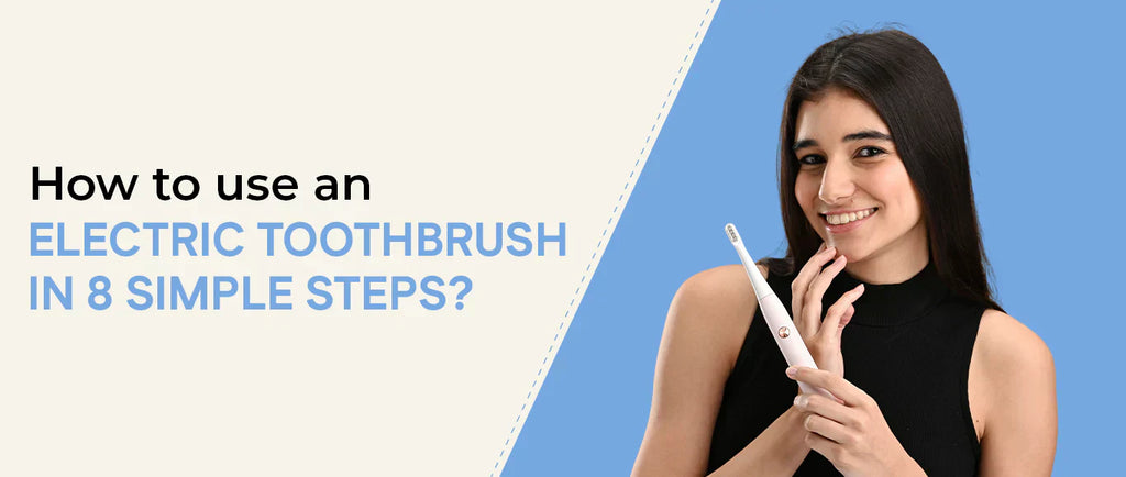 How to use An Electric Toothbrush in 8 Simple Steps?